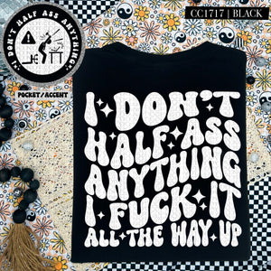 I Don't Half Ass Anything | Comfort Colors Tee