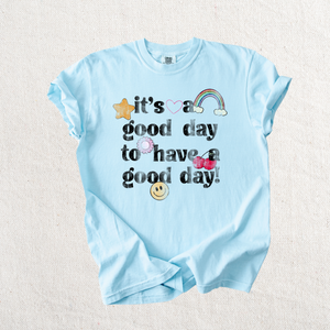 It's a Good Day to have a Good Day Graphic Tee