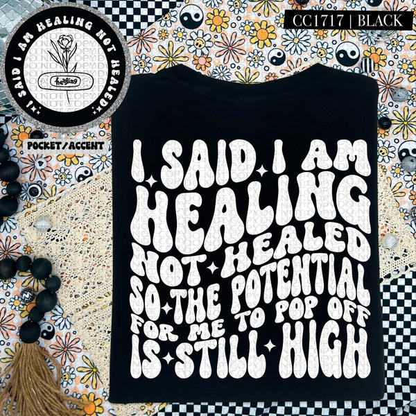 I Said I Am Healing Not Healed | Comfort Colors Tee