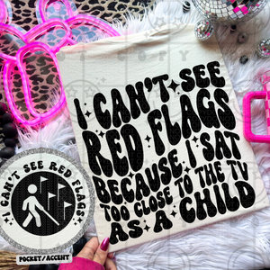 I Can't See Red Flags Because I Sat Too Close To The TV As A Child Wavy Font | Comfort Colors Tee