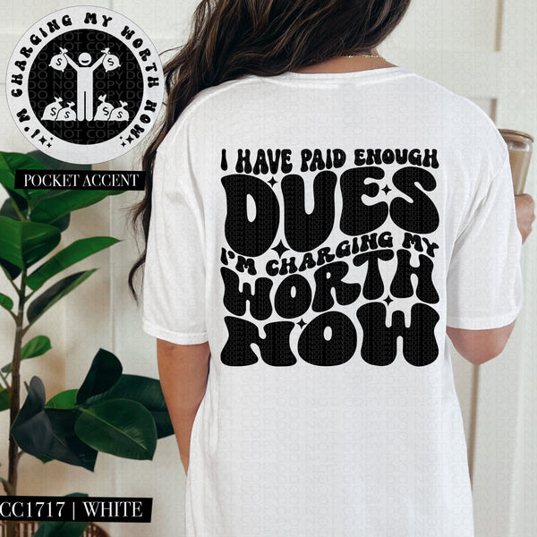 I Have Paid Enough Dues I'm Charging My Worth Now | Comfort Colors Tee