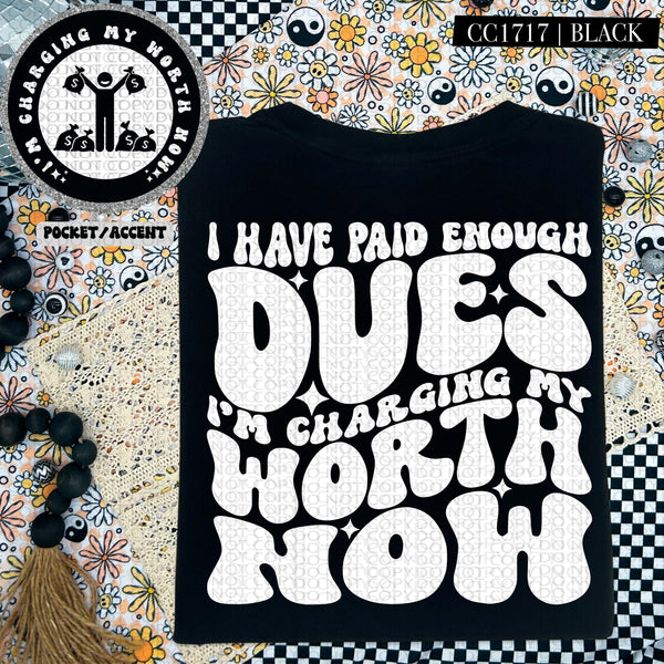 I Have Paid Enough Dues I'm Charging My Worth Now | Comfort Colors Tee