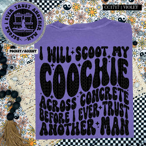 I Will Scoot My Coochie Across Concrete Before I Ever Trust Another Man Wavy Font | Comfort Colors Tee