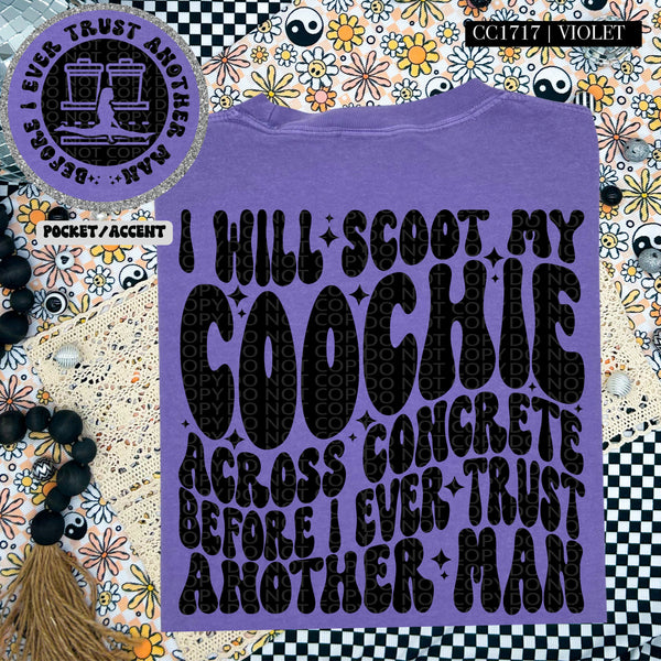 I Will Scoot My Coochie Across Concrete Before I Ever Trust Another Man Wavy Font | Comfort Colors Tee