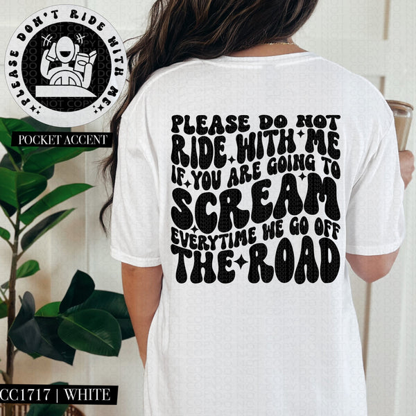 Please Do Not Ride With Me If You Are Going to Scream Every Time We Go Off The Road  | Comfort Colors Tee