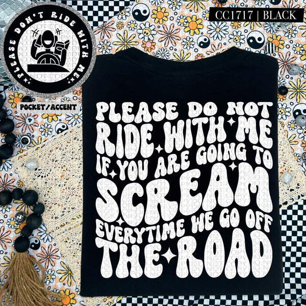 Please Do Not Ride With Me If You Are Going to Scream Every Time We Go Off The Road  | Comfort Colors Tee