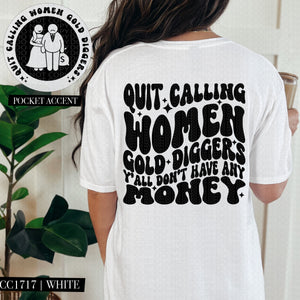 Quit Calling Women Gold Diggers Y'All Don't Have Any Money  | Comfort Colors Tee