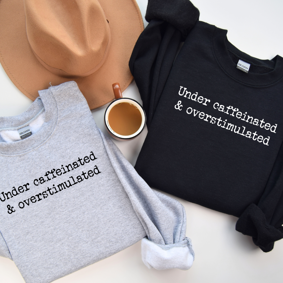 Undercaffeinated Graphic Tee/Sweatshirt