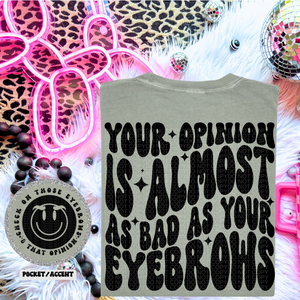 Your Opinion Is Almost As Bad As Your Eyebrows Wavy Font | Comfort Colors Tee