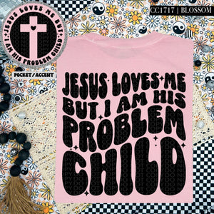 Jesus Loves Me But I Am His Problem Child | Comfort Colors Tee