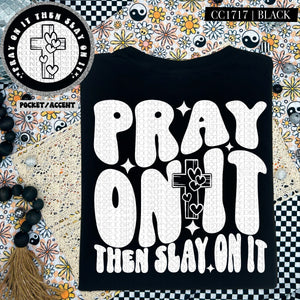 Pray On It Then Slay On It | Comfort Colors Tee