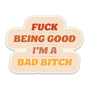 Fuck Being Good I'm A Bad Bitch Sticker